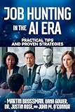 Job Hunting in the AI Era: Practical Tips and Proven Strategies (The Human Edge Series)