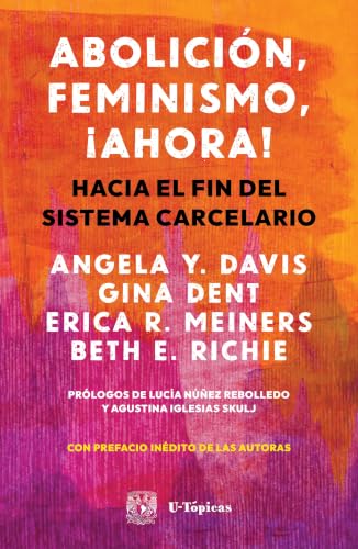 Abolición, feminismo, ¡ahora!: Hacia el fin del sistema carcelario (Spanish Edition)