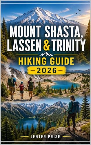 MOUNT SHASTA, LASSEN & TRINITY HIKING GUIDE 2026