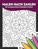 Mandalas für Erwachsene: Malen nach Zahlen Malbuch für Erwachsene zum Stressabbau, innere Ruhe, Entspannung und Achtsamkeit