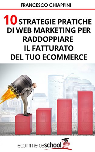 10 Strategie di Web Marketing per Raddoppiare le Conversioni del tuo E-commerce 10 Strategie di Web Marketing per Raddoppiare le Conversioni del tuo E-commerce