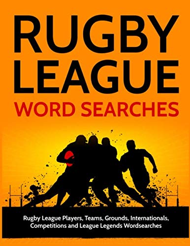 Rugby League Word Searches: Rugby League Players, Teams, Grounds, Internationals, Competitions and League Legends Wordsearches