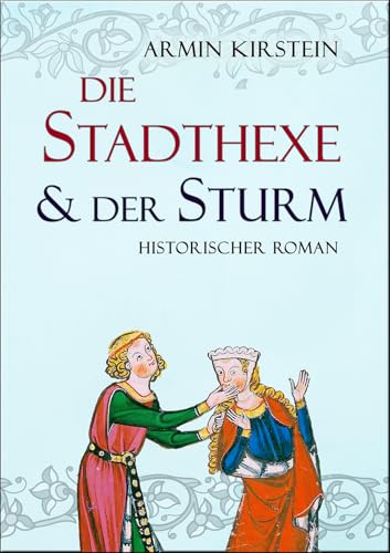 Die Stadthexe und der Sturm: Historischer Roman (Stadthexe - Die Geschichte von Agnes und Albrecht 3)