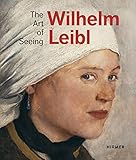leiblicher vater  Wilhelm Leibl: The Art of Seeing