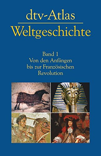 dtv-Atlas Weltgeschichte: Band 1: Von den Anfängen bis zur Französischen Revolution dtv-Atlas Weltgeschichte: Band 1: Von den Anfängen bis zur Französischen Revolution