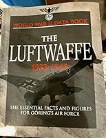 The Luftwaffe 1933-1945: The Essential Facts and Figures for Goring's Air Force (World War II Data B 1906626898 Book Cover