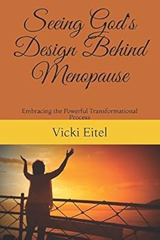 Paperback Seeing God's Design Behind Menopause: Embracing the Powerful Transformational Process Book