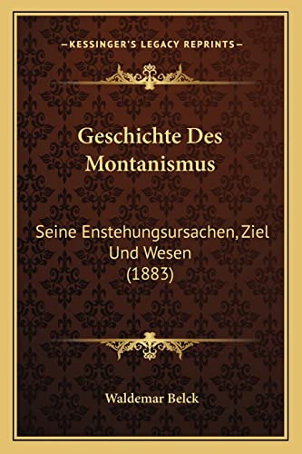 Geschichte Des Montanismus: Seine Enstehungsursachen, Ziel Und Wesen (1883) (English and German Edition)