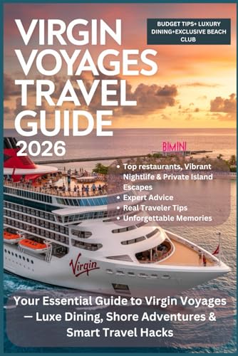 VIRGIN VOYAGES TRAVEL GUIDE 2026: Your Essential Guide to Virgin Voyages — Luxe Dining, Shore Adventures & Smart Travel Hacks
