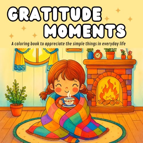 Gratitude Moments: A coloring book to appreciate the simple things in everyday life