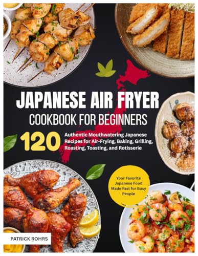 Japanese Air Fryer Cookbook for Beginners: 120 Authentic Mouthwatering Japanese Recipes for Air-Frying, Baking, Grilling, Roasting, Toasting, and ... Japanese Food Made Fast for Busy People image 2
