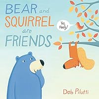 Bear and Squirrel Are Friends . . . Yes, Really! 1481429132 Book Cover