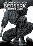Das Artwork von Berserk: Das atemberaubende Artbook zum Dark-Fantasy-Meisterwerk von Kentaro Miura