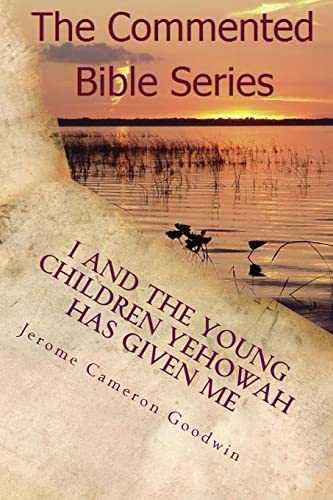 I And The Young Children Yehowah Has Given Me: A Bible Story For The Young At Heart (The Commented Bible)