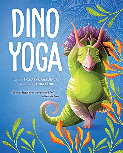 Dino Yoga (Happy Fox Books) Four Colorful Dinosaurs Demonstrate Easy Yoga Positions and Meditation Exercises, plus Helpful Tips for Relaxation, Calm, and Managing Emotions for Kids and Families