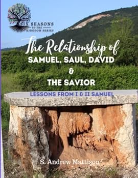 Paperback The Relationship of Samuel, Saul, David & the Savior: Lessons from I & II Samuel Book