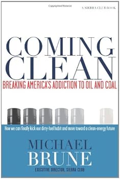 Coming Clean: Breaking America's Addiction to Oil and Coal