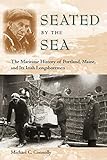 Seated by the Sea: The Maritime History of Portland, Maine, and Its Irish Longshoremen (Working in the Americas)