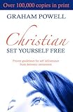 Christian, Set Yourself Free: Proven Guidelines for Self Deliverance from Demonic Oppression