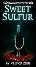 Sweet Sulfur: A tale of obsession,fear and forbidden love.
