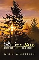 The Setting Sun: Short stories, memories, & a novella 1491760893 Book Cover
