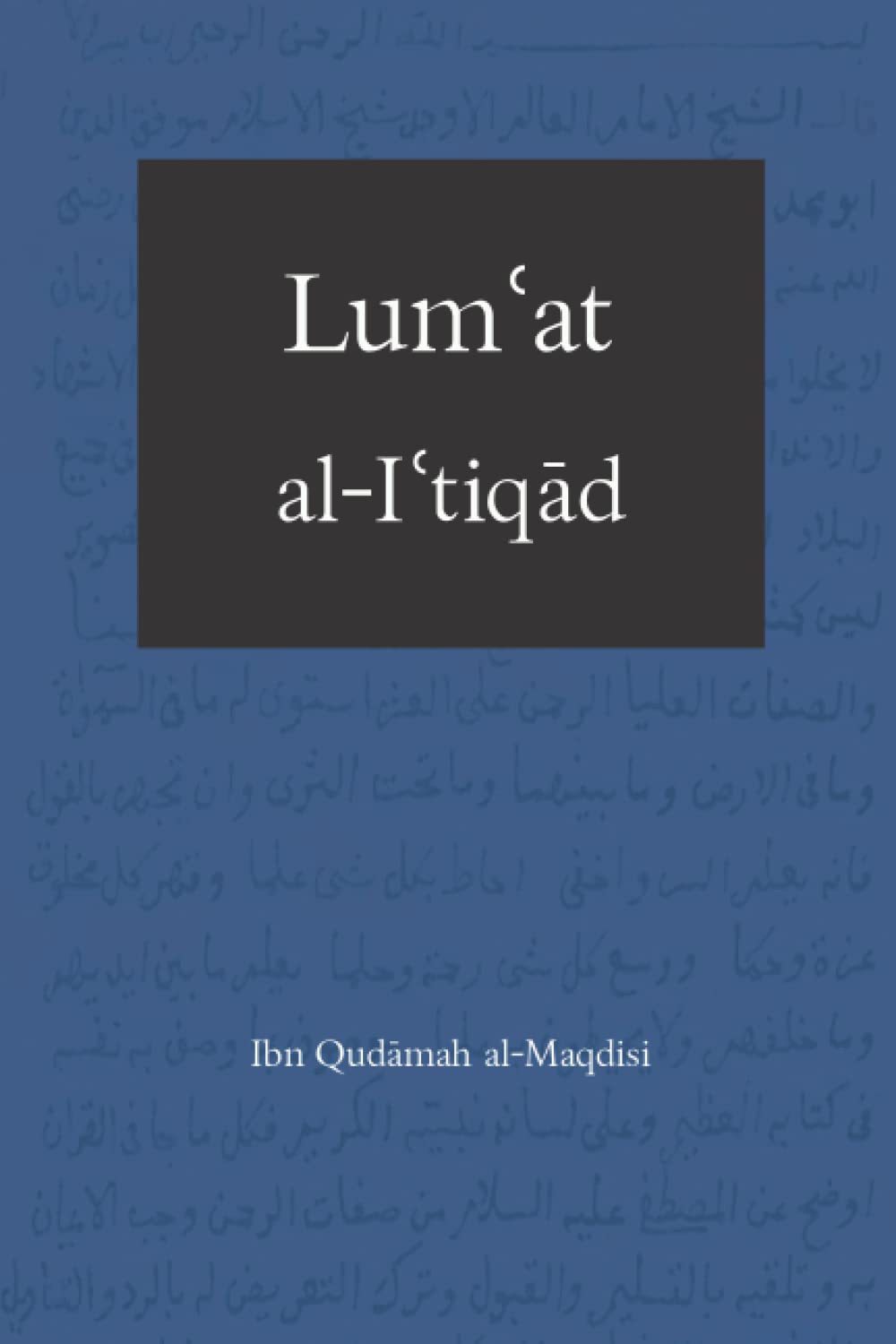Lumʿat alIʿtiqād The Illustrious Creed alMaqdisi, Ibn Qudāmah