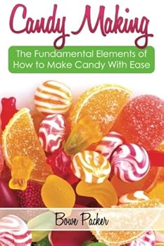 Paperback Candy Making: Discover The Fundamental Elements Of How To Make Candy With Ease Book