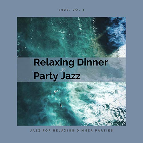 Jazz for Relaxing Dinner Parties Relaxing Dinner Party
