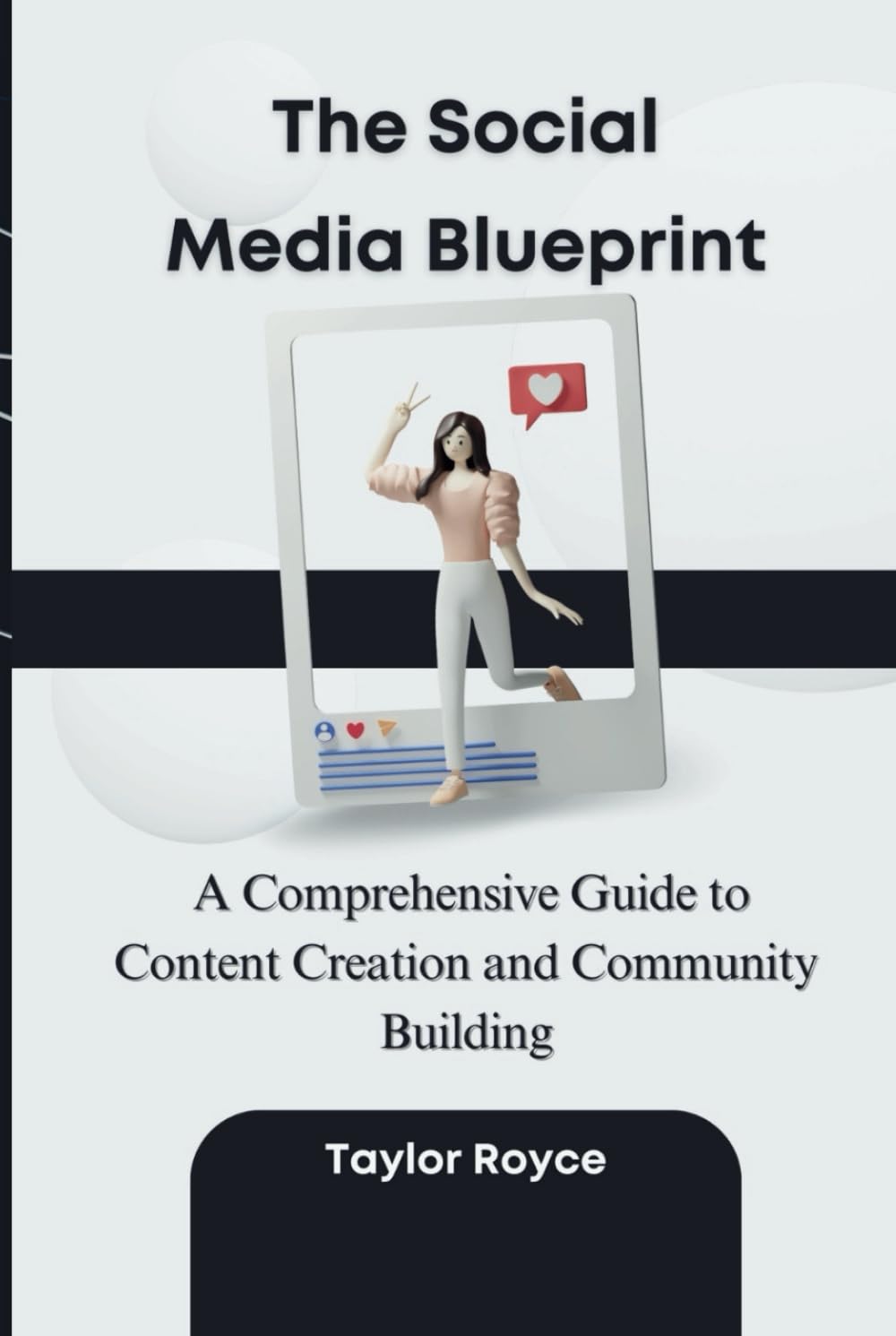 The Social Media Blueprint: A Comprehensive Guide to Content Creation and Community Building (Books on Tech)