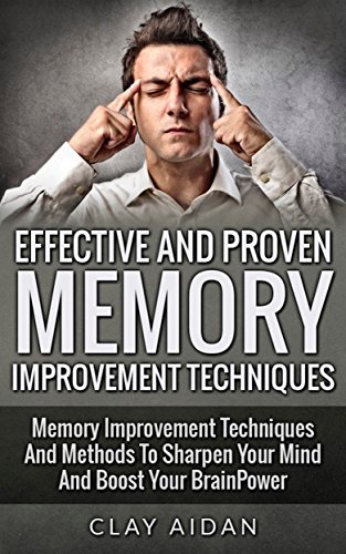 Effective And Proven Memory Improvement Techniques: Memory Improvement Techniques And