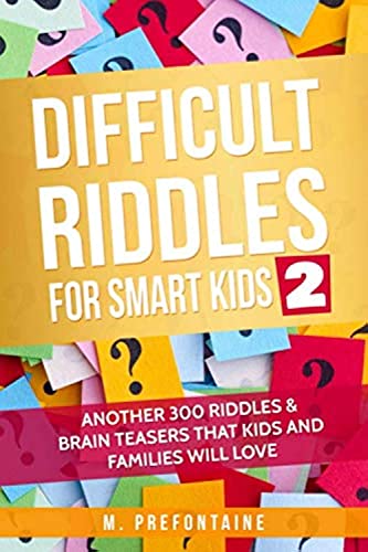 Difficult Riddles for Smart Kids 2: Another 300 Riddles & Brain Teasers that Kids and Families will Love