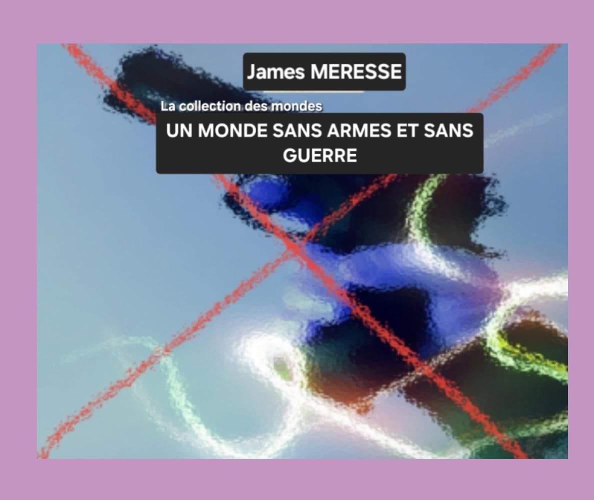 Un Monde sans Armes et sans Guerre (Les Monde de l'Imaginaire)