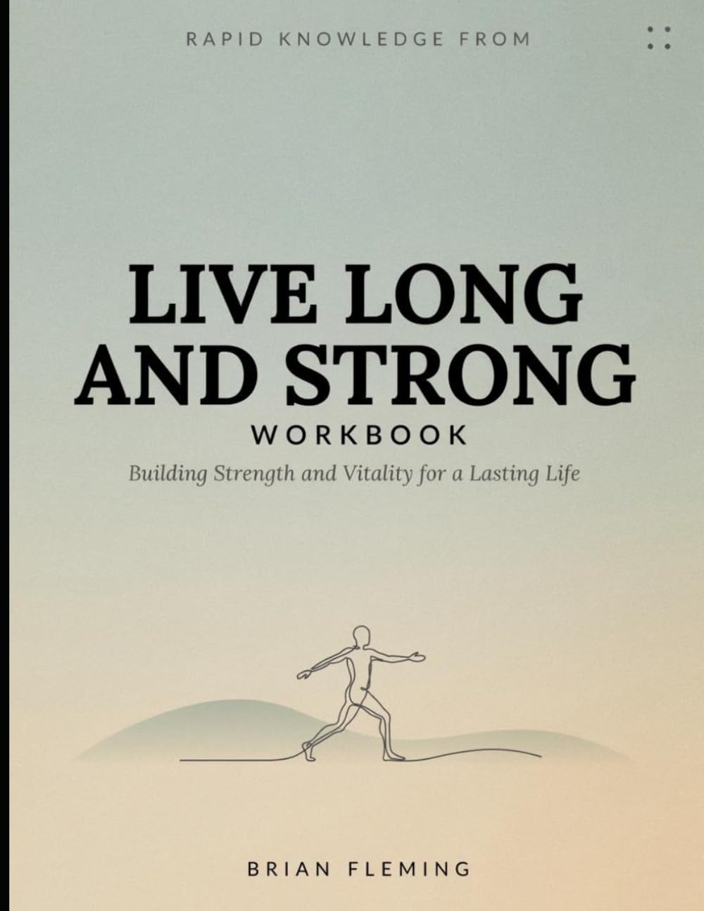 Rapid Knowledge from Live Long and Strong: Building Strength and Vitality for a Lasting Life
