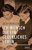Ich wünsch dir ein glückliches Leben: Das Leid meiner Mutter und ihr Geschenk an mich 3832198229 Book Cover