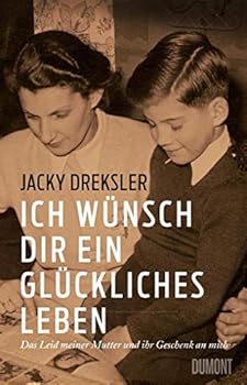 Hardcover Ich wünsch dir ein glückliches Leben: Das Leid meiner Mutter und ihr Geschenk an mich Book