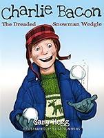 Charlie Bacon : The Dreaded Snowman Wedgie 0930771400 Book Cover