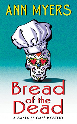 Bread Of The Dead: A Santa Fe Cafe Mystery