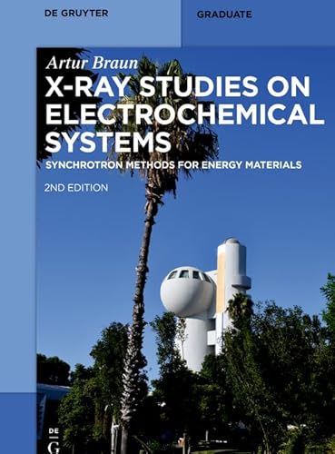 X-Ray Studies on Electrochemical Systems: Synchrotron Methods for Energy Materials (De Gruyter Textbook)
