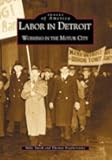 Labor in Detroit: Working in the Motor City (MI) (Images of America)