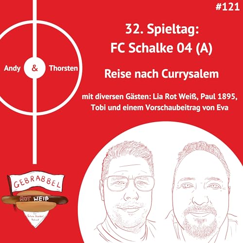 #121: 32. Spieltag: FC Schalke 04 (A) &ndash; Reise nach Currysalem mit Lia Rot Wei&szlig;, Paul 1895 und Tobi
