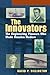 The Innovators, The Engineering Pioneers who Made America Modern (Wiley Popular Science)