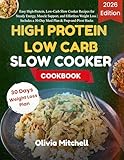 HIGH PROTEIN LOW CARB SLOW COOKER COOKBOOK: Easy High-Protein, Low-Carb Slow Cooker Recipes for Steady Energy, Muscle Support, and Effortless Weight Loss | Includes a 30-Day Meal Plan