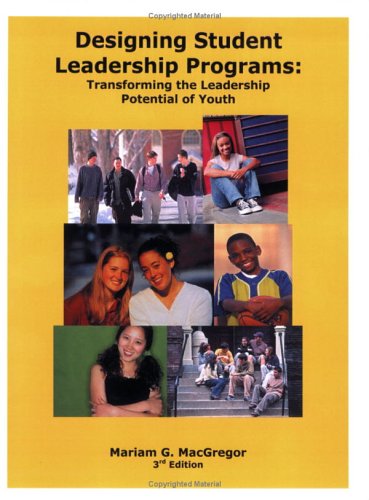Designing Student Leadership Programs: Transforming the Leadership Potential of Youth, Third Edition