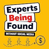 Experts Being Found: Create a Niche Personal Brand to Grow Your Consulting Business Without Posting on Social Media