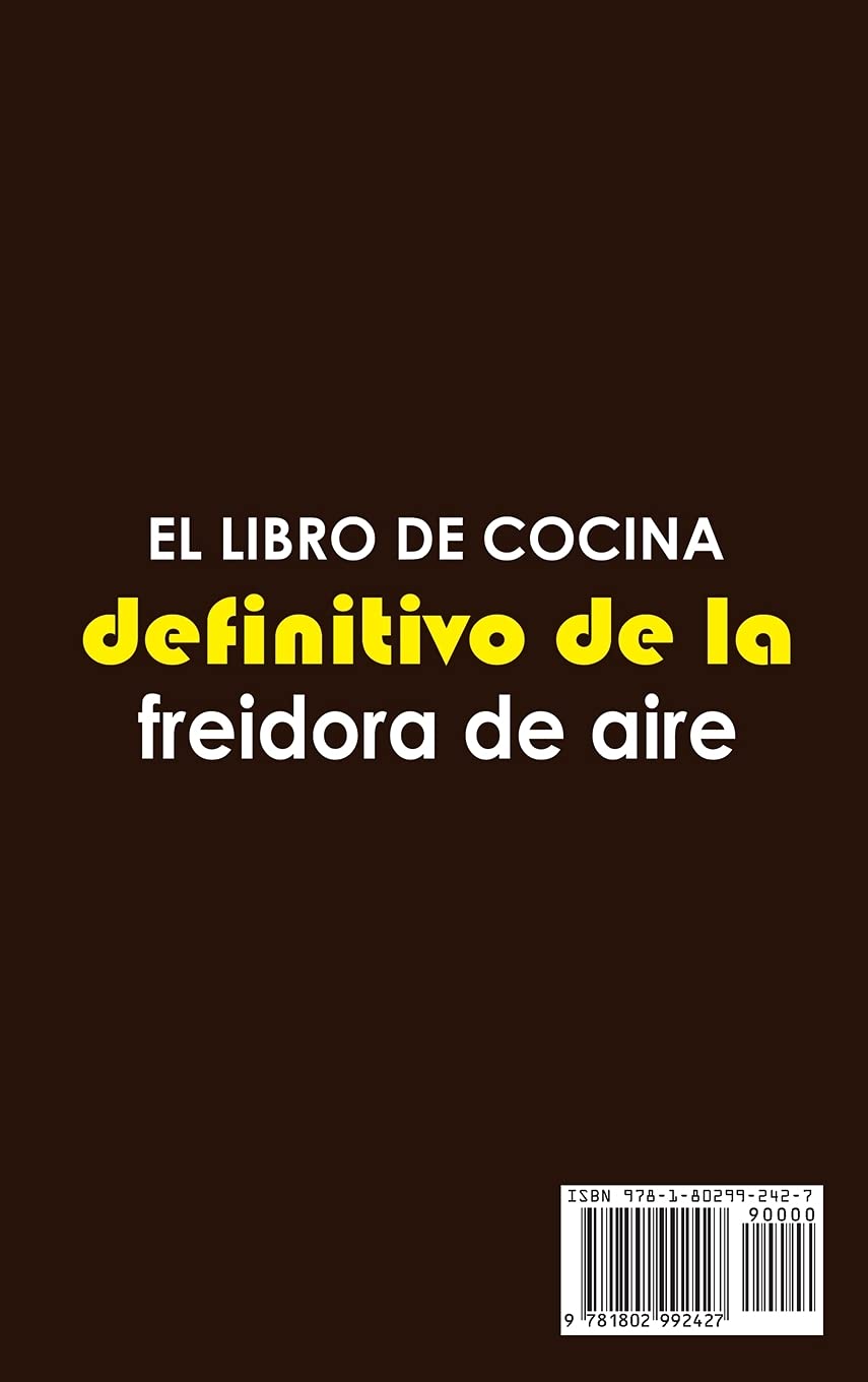El libro de cocina definitivo de la freidora de aire: Recetas de fritura rápidas, fáciles y deliciosas para comidas rápidas y fáciles