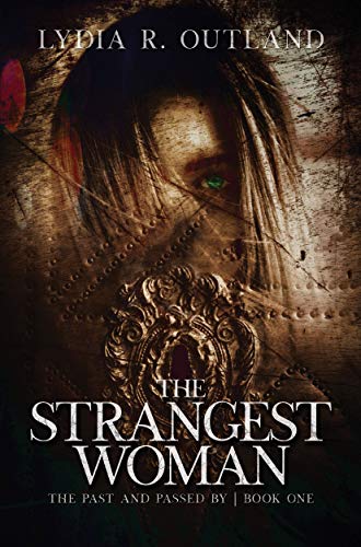 The Strangest Woman (The Past and Passed By Book 1) by [Lydia R. Outland]