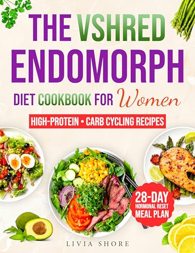THE VSHRED ENDOMORPH DIET COOKBOOK FOR WOMEN: A Hormone-Friendly Meal Plan to Help Women with PCOS, Thyroid Issues, and Chronic Inflammation Lose Weight, Boost Energy, and Reclaim their Metabolism