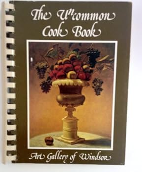 The Uncommon Cook Book - Art Gallery of Windsor- Windsor, Ontario, Canada