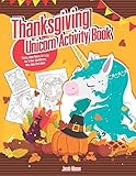 Thanksgiving Unicorn Activity Book: Coloring, Hidden Pictures, Dot To Dot, How To Draw, Spot Difference, Maze, Mask, Word Search (Unicorn Coloring Book)