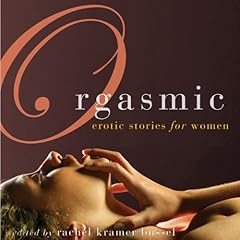 Orgasmic: Erotica for Women Audiolibro Por Lolita Lopez, Donna George Storey, Elizabeth Coldwell, Jacqueline Applebee, Rachel Kramer Bussel - editor arte de portada